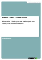 Matthia Colbatz, Matthias Colbatz, Andrea Gr&auml;ber, Andreas Gr&auml;ber - Klassische Fabriksysteme im Vergleich zu Henry Fords Betriebsweise