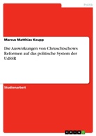 Marcus M. Keupp, Marcus Matthias Keupp - Die Auswirkungen von Chruschtschows Reformen auf das politische System der UdSSR