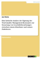 Jan Steins - Eine kritische Analyse der Eignung des Total Quality Management-Konzeptes zur Steuerung von Gesch&auml;ftsbeziehungen zwischen einem Abnehmer und seinen Zulieferern