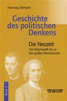 Henning Ottmann - Geschichte des politischen Denkens - Bd. 3 Teilband 1: Die Neuzeit. Tl.1
