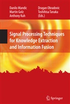 Marti Golz, Martin Golz, Anthony Kuh, Anthony Kuh et al, Danilo Mandic, Dragan Obradovic... - Signal Processing Techniques for Knowledge Extraction and Information Fusion