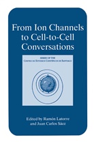 Carlos S&aacute;ez, Carlos S&aacute;ez, Ram&oacute; Latorre, Ram&oacute;n Latorre, Juan Carlos S&aacute;ez - From Ion Channels to Cell-to-Cell Conversations