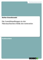 Stefan Grzesikowski - Die Lustabhandlungen in der Nikomachischen Ethik des Aristoteles