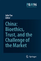Julia Tao Po-Wah Lai, Julia Tao, Tao Lai Po-wah, J Tao Lai Po-wah, J. Tao Lai Po-wah - China: Bioethics, Trust, and the Challenge of the Market