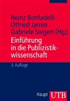 Heinz Bonfadelli, Otfried Jarren, Gab Siegert, Heinz Bonfadelli, Otfrie Jarren, Otfried Jarren... - Einf&uuml;hrung in die Publizistikwissenschaft