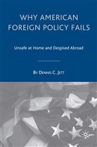 D Jett, D. Jett, Dennis C. Jett - Why American Foreign Policy Fails