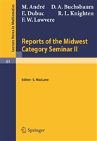 Andre, M Andre, M. Andre, D Buchsbaum, D A Buchsbaum, D. A. Buchsbaum... - Reports of the Midwest Category Seminar II