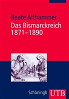 Beate Althammer - Das Bismarckreich 1871-1890