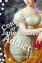 Laurie Rigler, Laurie Viera Rigler, Rigler Laurie Viera - Confessions of a Jane Austen Addict