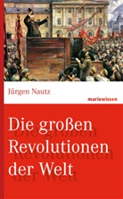 J&uuml;rgen Nautz, J&uuml;rgen (Prof. Dr.) Nautz - Die gro&szlig;en Revolutionen der Welt