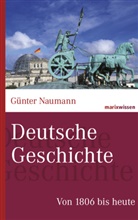 G&uuml;nter Naumann, G&uuml;nter (Dr.) Naumann - Deutsche Geschichte: Von 1806 bis heute