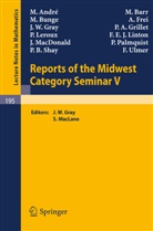 M. Andre, M. Barr, M. Bunge, A. Frei, J. W. Gray, S. MacLane - Reports of the Midwest Category Seminar V