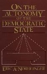 Eric A. Nordlinger, Nordlinger Eric A. - On the Autonomy of the Democratic State