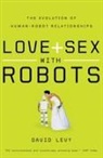 David Levy - Love + Sex With Robots