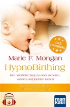 Marie F Mongan, Marie F. Mongan - HypnoBirthing. Der nat&uuml;rliche Weg zu einer sicheren, sanften und leichten Geburt. Das Original von Marie F. Mongan - 9. Auflage des Geburtshilfe-Klassikers