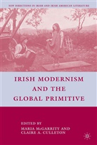 Claire A. Mcgarrity Culleton, CULLETON CLAIRE MCGARRITY MARI, A Loparo, Culleton, C Culleton, C. Culleton... - Irish Modernism and the Global Primitive