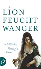 Lion Feuchtwanger - Die h&auml;&szlig;liche Herzogin