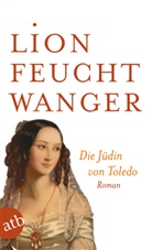 Lion Feuchtwanger - Die J&uuml;din von Toledo