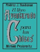 Andrea J. Buchanan, Andrea J./ Peskowitz Buchanan, Miriam Peskowitz, Alexis Seabrook - El Libro Aventurado Para Las Chicas