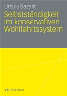 Ursula Bazant - Selbstst&auml;ndigkeit im konservativen Wohlfahrtssystem