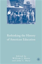 William J. Rury Reese, REESE WILLIAM J RURY JOHN L, Reese, W Reese, W. Reese, William J. Reese... - Rethinking the History of American Education