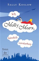 Sally Koslow - Ich, Molly Marx, k&uuml;rzlich verstorben