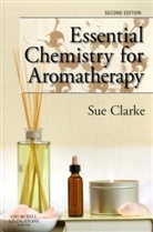 Sue Clarke, Sue Clarke, Clarke Sue - Essential Chemistry for Aromatherapy