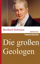 Bernhard Hubmann - Die gro&szlig;en Geologen