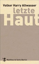 Volker H Altwasser, Volker H. Altwasser, Volker Harry Altwasser - Letzte Haut