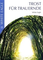 White Eagle, Annemarie Libera - Trost f&uuml;r Trauernde
