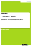 Arno Barth - Warum gibt es Belgien?