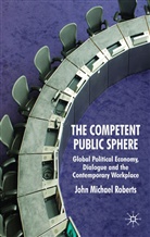 J Roberts, J. Roberts, John Michael Roberts - Competent Public Sphere