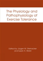 International Symposium on the Physiolog, J]rgen M. Steinacker, J&uuml;rgen M Steinacker, Jurgen M. Steinacker, J&uuml;rgen M. Steinacker, Susan A Ward... - The Physiology and Pathophysiology of Exercise Tolerance