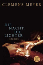 Clemens Meyer - Die Nacht, die Lichter