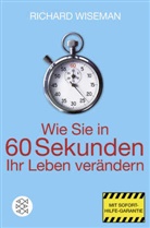 Richard Wiseman - Wie Sie in 60 Sekunden Ihr Leben ver&auml;ndern