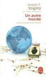 Joseph E. Stiglitz, Joseph Eugene Stiglitz, Paul Chemla, J. E. Stiglitz, Joseph Stiglitz, Joseph E. (1943-....) Stiglitz... - Un autre monde : contre le fanatisme du march&eacute;