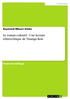 Raymond Mbassi Ateba - Le roman culturel - Une lecture ethnocritique de Nnanga Kon