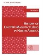 E. B. Clark, J. F. Keifner, J. F. Kiefner - History of Line Pipe Manufacturing in North America