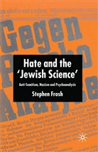 S Frosh, S. Frosh, Stephen Frosh - Hate and the ''Jewish Science''