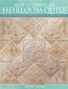 Pauline Ineson, Pauline (Author) Ineson, Ineson Pauline, Ineson Pauline - How to Create an Heirloom Quilt