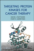 Mary E Gerritsen, Mary E. Gerritsen, Gerritsen Mary E., David Matthews, David J Matthews, David J. Matthews... - Targeting Protein Kinases for Cancer Therapy