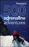 Lois Friedland, Lois Lallanilla Friedland, Marc Lallanilla, Charlie O'Malley, Jennifer Swetzoff - Frommer's 500 Adrenaline Adventures