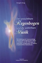 Changlin Zhang, Chang-Lin Zhang - Der unsichtbare Regenbogen und die unh&ouml;rbare Musik