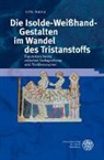 Ute Nanz - Die Isolde-Wei&szlig;hand-Gestalten im Wandel des Tristanstoffs