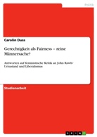 Carolin Duss - Gerechtigkeit als Fairness - reine M&auml;nnersache?