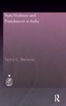 Taylor C Sherman, Taylor C. Sherman, Taylor C. (Royal Holloway University of L Sherman, Taylor C. (Royal Holloway University of London Sherman, SHERMAN TAYLOR C, Sherman Taylor C. - State Violence and Punishment in India