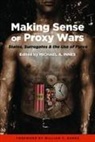 William C. Banks, Michael A Innes, Michael A. Innes, Michael A. Banks Innes, Michael A. Innes, Michael A. Innes - Making Sense of Proxy Wars