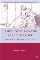 J Utell, J. Utell, Janine Utell, UTELL JANINE - James Joyce and the Revolt of Love