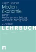 J&uuml;rgen Heinrich - Medien&ouml;konomie - Bd. 1: Medien&ouml;konomie