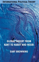 G Browning, G. Browning, Gary Browning, Gary K. Browning, Browning Gary - Global Theory From Kant to Hardt and Negri